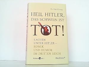 Bild des Verkufers fr Heil Hitler, das Schwein ist tot! Lachen unter Hitler - Komik und Humor im Dritten Reich. zum Verkauf von Antiquariat Ehbrecht - Preis inkl. MwSt.