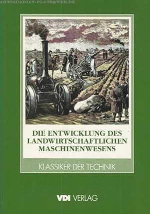 Die Entwicklung des landwirtschaftlichen Maschinenwesens in Deutschland. Klassiker der Technik.
