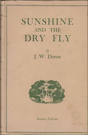 Bild des Verkufers fr SUNSHINE AND THE DRY FLY. By J.W. Dunne. Second edition. zum Verkauf von Coch-y-Bonddu Books Ltd