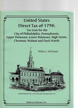 Bild des Verkufers fr United States Direct Tax of 1798: Tax Lists for the City of Philadelphia, Pennsylvania; Upper Delaware, Lower Delaware, High Street, Chestnut, Walnut and Dock Wards zum Verkauf von McCormick Books