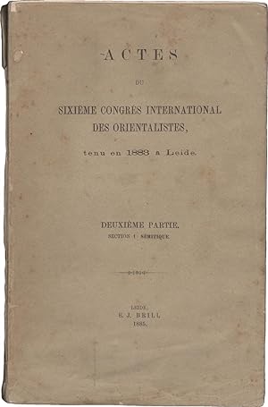 Actes du sixième Congrès international des orientalistes, tenu en 1883 à Leide. Deuxième partie. ...