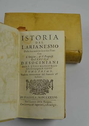 Istoria dell'Arianesimo dalla sua Nascita fin al suo Fine: Con l'Origine, et il Progresso dell'Er...