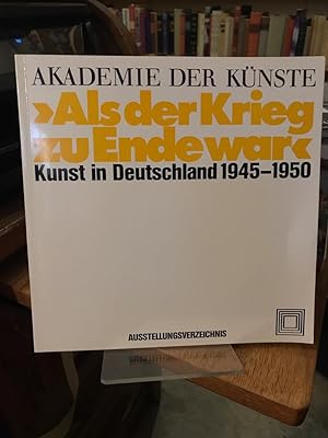 Als der Krieg zu Ende war. Kunst in Deutschland 1945 - 1950. Ausstellung der Akademie der Künste,...