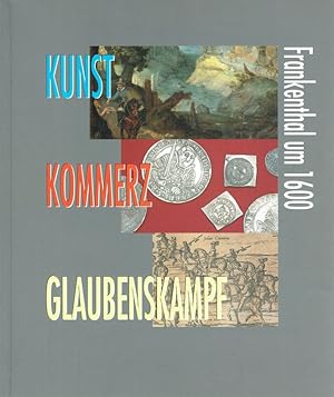 Bild des Verkufers fr Kunst, Kommerz, Glaubenskampf - Frankenthal um 1600. zum Verkauf von Antiquariat Bernhardt