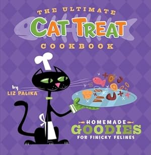 Seller image for The Ultimate Cat Treat Cookbook: Homemade Goodies for Finicky Felines (Hardback or Cased Book) for sale by BargainBookStores