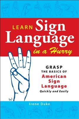 Seller image for Learn Sign Language in a Hurry: Grasp the Basics of American Sign Language Quickly and Easily (Paperback or Softback) for sale by BargainBookStores