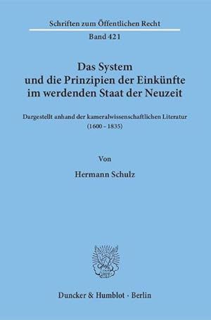 Imagen del vendedor de Das System und die Prinzipien der Einknfte im werdenden Staat der Neuzeit : dargestellt anhand der kameralwissenschaftlichen Literatur (1600 - 1835). a la venta por AHA-BUCH GmbH