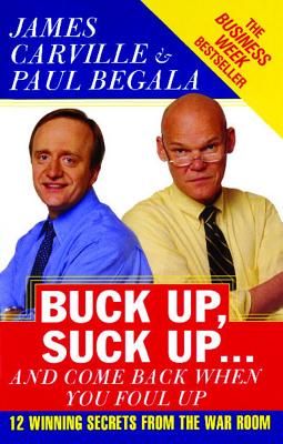 Seller image for Buck Up, Suck Up . . . and Come Back When You Foul Up: 12 Winning Secrets from the War Room (Paperback or Softback) for sale by BargainBookStores