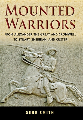 Seller image for Mounted Warriors: From Alexander the Great and Cromwell to Stuart, Sheridan, and Custer (Hardback or Cased Book) for sale by BargainBookStores