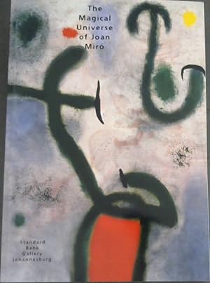 Seller image for The Magical Universe of Joan Miro (Standard Bank Gallery Johannesburg) : The Artist's Link to France and its Collections. Paintings, Works on paper and sculptures (1942 - 1978) Lithographs and Etchings : Paintings and Poetry (1930 - 1976) for sale by Chapter 1