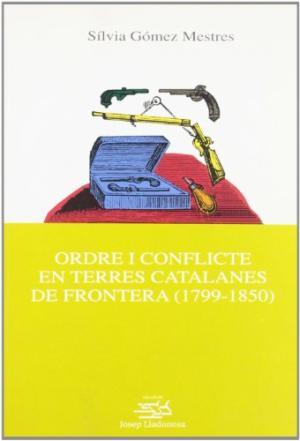 ORDRE I CONFLICTE EN TERRES CATALANES DE FRONTERA 1799-1850