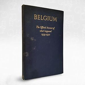 Seller image for Belgium The Official Account of What Happened 1939-1940 for sale by Newtown Rare Books