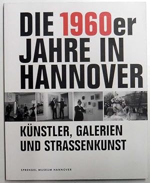 Seller image for Die 1960er Jahre in Hannover. Knstler, Galerien und Strassenkunst. for sale by Antiquariat Querido - Frank Hermann