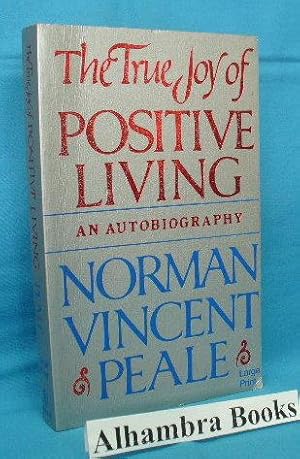 The True Joy of Positive Living : An Autobiography - Large Print edition