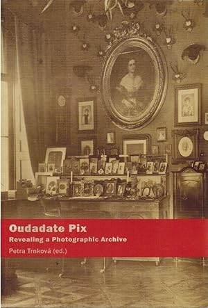 Oudadate Pix ; revealing a photographic archive Ústav dejin umení AV CR. Ed. by Petra Trnková. Fo...