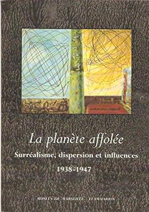 La Planète affolée : Surréalisme, dispersion et influences, 1938-194 [exposition, Marseille, Cent...