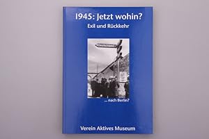 1945 - JETZT WOHIN?. Exil und Rückkehr