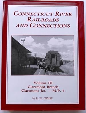 Connecticut River Railroads and Connections: Volume III Claremont Branch Claremont Jct. - M.P. 4,...