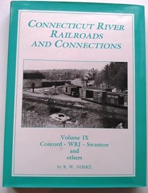 Connecticut River Railroads and Connections: Volume IX: Concord - WRJ - Swanton and others, Signed