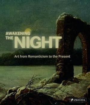 Awakening the night Art from romanticism to the present