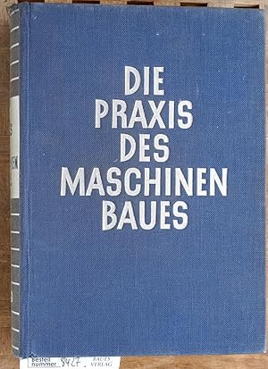 Die Praxis des Maschinenbaues; Teil: Bd. 1. Mit 851 Abb. im Text, 8 Taf. u. 2 Anl.