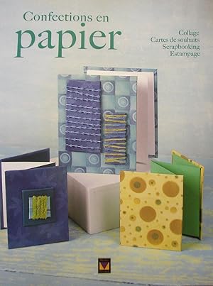 Confections en papier : collage, cartes de souhaits, scrapbooking, estampage