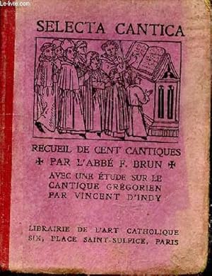 Seller image for Selecta Cantica. Recueil de cent cantiques par l'Abb F. Brun. Avec une tude sur le cantique grgorien par Vincent d'Indy for sale by Le-Livre