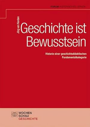 Imagen del vendedor de Geschichte ist Bewusstsein : Historie einer geschichtsdidaktischen Fundamentalkategorie a la venta por AHA-BUCH GmbH