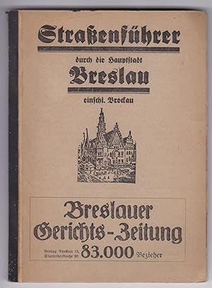 Straßenführer durch die Hauptstadt Breslau einschließlich Brockau. Zusammengestellt unter Verwend...