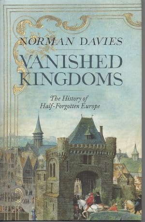 Seller image for Vanished Kingdoms The History of Half-Forgotten Europe for sale by lamdha books
