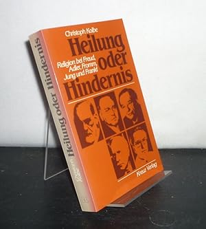 Seller image for Heilung oder Hindernis. Religion bei Freud, Adler, Fromm, Jung und Frankl. [Von Christoph Kolbe]. for sale by Antiquariat Kretzer