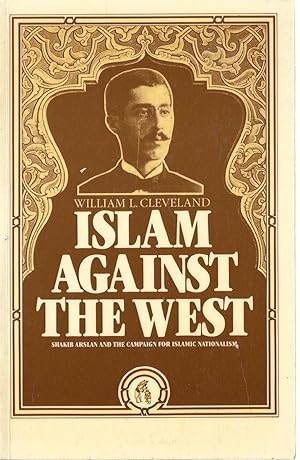 Seller image for Islam Against the West- Shakib Arslan and the Campaign for Islamic Nationalism for sale by Turn The Page Books