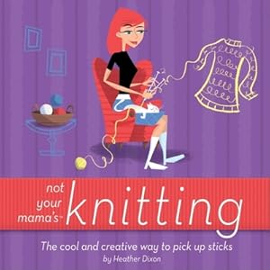 Immagine del venditore per Not Your Mama's Knitting: The Cool and Creative Way to Pick Up Sticks (Paperback or Softback) venduto da BargainBookStores