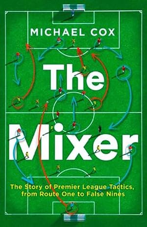 Imagen del vendedor de The Mixer: The Story of Premier League Tactics, from Route One to False Nines (Paperback) a la venta por Grand Eagle Retail