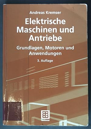 Bild des Verkufers fr Elektrische Maschinen und Antriebe : Grundlagen, Motoren und Anwendungen ; Lehrbuch : Elektrotechnik zum Verkauf von books4less (Versandantiquariat Petra Gros GmbH & Co. KG)