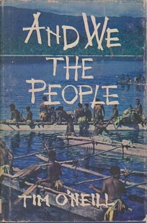 Seller image for AND WE, THE PEOPLE Then Years with the Primitive Tribes of New Guinea for sale by Complete Traveller Antiquarian Bookstore