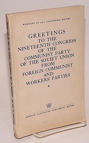 Greetings to the Nineteenth Congress of the Communist Party of the Soviet Union from Foreign Comm...