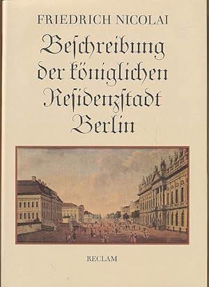 Beschreibung der königlichen Residenzstadt Berlin. Eine Auswahl. Hrsg. von Karlheinz Gerlach. Mit...