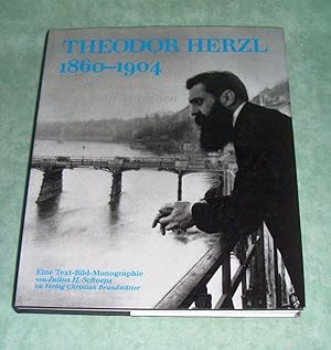 Theodor Herzl. 1860 - 1904. Wenn ihr wollt, ist es kein Märchen. Eine Text-Bild-Monographie.