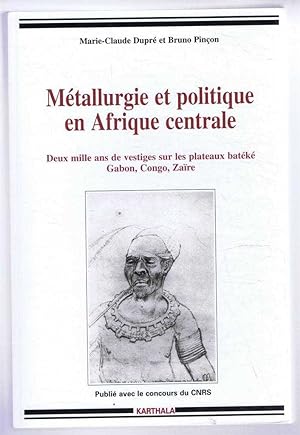 Metallurgie et Politique en Afrique Centrale. Deux mille ans de vestiges sur les plateaux bateke ...