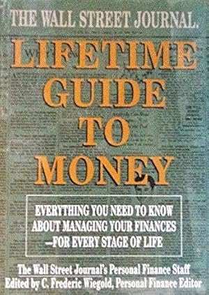 Seller image for The Wall Street Journal Lifetime Guide to Money: Everything You Need to Know About Managing Your Finances - For Every Stage of Life for sale by Kenneth A. Himber