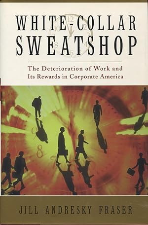 Image du vendeur pour White Collar Sweatshop: The Deterioration of Work and Its Rewards in Corporate America mis en vente par Kenneth A. Himber