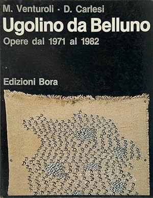 Image du vendeur pour Ugolino da Belluno. Opere dal 1971 al 1982 mis en vente par FABRISLIBRIS