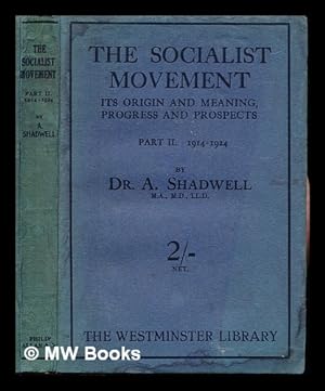 Seller image for The socialist movement (1824-1924) : its origin and meaning, progress and prospects. Pt. 2 The new phase : (1914-1924) / by Arthur Shadwell for sale by MW Books