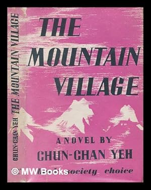 Image du vendeur pour The mountain village : a novel / by Chun-chan Yeh mis en vente par MW Books