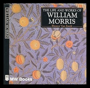 Imagen del vendedor de The life and works of William Morris : a compilation of works from the Bridgeman Art Library / Eleanor Van Zandt a la venta por MW Books