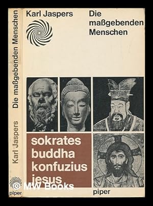 Image du vendeur pour Die massgebenden Menschen : Sokrates, Buddha, Konfuzius, Jesus / Karl Jaspers mis en vente par MW Books