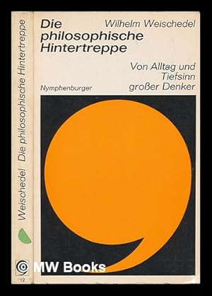 Seller image for Die philosophische Hintertreppe : von Alltag und Tiefsinn grosser Denker / Wilhelm Weischedel for sale by MW Books