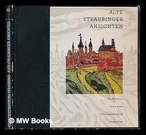 Image du vendeur pour Alte Straubinger Ansichten : druckgraphische Bltter aus der Sammlung Erwin Bhm ; Sonderausstellung Gubodenmuseum Straubing 28. Oktober 1994 bis Januar 1995 mis en vente par MW Books