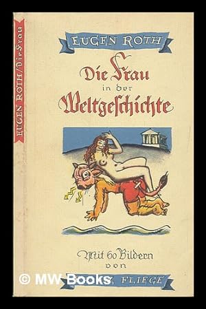 Seller image for Die Frau in der Weltgeschichte : ein heiteres Buch / Eugen Roth ; mit 60 Bildern von Fritz Fliege for sale by MW Books